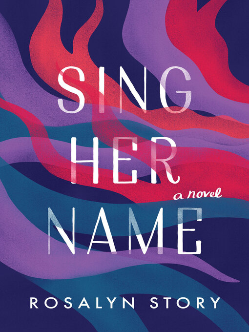 Title details for Sing Her Name by Rosalyn Story - Available